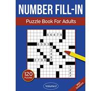 Number Fill In Puzzle Book For Adults: 120 Number Fill-In Puzzles With 9000+ Numbers For Adults & Seniors - Volume 2 (Number Fill In Puzzle Books For Adults)