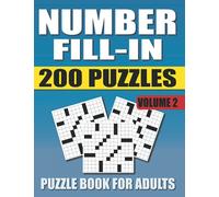 Number Fill In Puzzle Book For Adults: 200 Number Fill-In Puzzles with 12000+ Numbers For Adults and Seniors. Volume 2 (Number Fill In Puzzle Books For Adults)