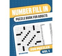 Number Fill In Puzzle Book for Adults: Fill in Puzzle Book with 200 Puzzles for Adults. Seniors and all Puzzle Book Fans - Vol 1