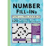 Number Fill In Puzzles: 120 Large Print Fill-In Puzzle Book with Starter Numbers for Adults Young and Old, Teens and Older Kids