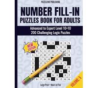Number Fill-In Puzzles Book for Adults: Volume 5 | 200 Advanced to Expert Logic Puzzles on 10x10 Grids, Clear Instructions, and Full Solutions for ... A Challenging Logic Puzzle Series for Adults)