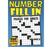 Number Fill In Puzzles For Adults: 500 Fun And Challenging Number Fill-In Puzzle Book For Adults Seniors Elderly With 40500+ Numbers To Fill In | Large Print Number Kriss Kross Puzzle Book Volume 3