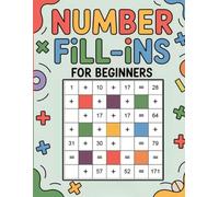 Number Fill-Ins for Beginners: Easy Addition Puzzles for Kids and Adults | A Fun Logic Math Activity Book with 100 Large Print Grids