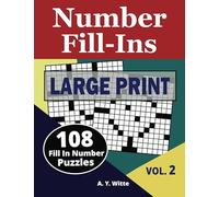 Number Fill Ins Large Print (VOL 2): 108 Fill In Number Puzzles: Volume 2