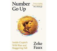 Number Go Up: Inside Crypto’s Wild Rise and Staggering Fall