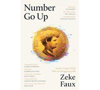 Number Go Up: Inside Crypto’s Wild Rise and Staggering Fall