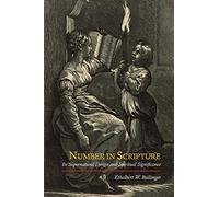 Number in Scripture: Its Supernatural Design and Spiritual Significance