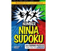 Number Ninja Sudoku: 300 Stealthy Sudoku Challenges to Sharpen Logic, Build Focus, and Master the Art of Strategic Number Solving Extensi