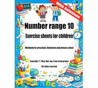 Number range 10 exercise sheets for children with solutions: Workbook for preschool, elementary school and primary school