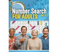 Number Search for adults, Part 2: What are fun, easy and relaxing way to spend time with family and friends (Puzzles for Adults and Teens)