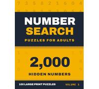 Number Search Puzzles for Adults Volume 1: 100 Large Print Number Find Puzzles with Complete Answer Keys, One Puzzle Per Page