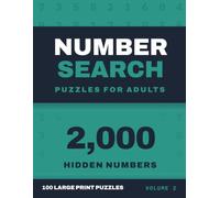 Number Search Puzzles for Adults Volume 2: 100 Large Print Number Find Puzzles with Complete Answer Keys, One Puzzle Per Page