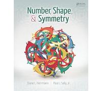 Number, Shape, & Symmetry: An Introduction to Number Theory, Geometry, and Group Theory
