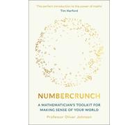 Numbercrunch : A Mathematician's Toolkit for Making Sense of Your World