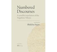 Numbered Discourses (Vol. 1): A sensible translation of the Aṅguttara Nikāya: the Ones, Twos, and Threes (AN 1-3)