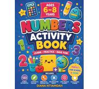 Numbers Activity Book for Kids Ages 6-8: 54 Full-Color Pages of Counting, Addition, Subtraction, Multiplication, Puzzles & More | Learn Practice Have Fun!
