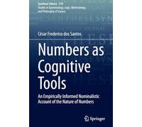 Numbers as Cognitive Tools: An Empirically Informed Nominalistic Account of the Nature of Numbers: 510 (Synthese Library, 510)