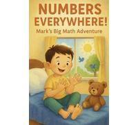 Numbers Everywhere!: Mark’s Big Math Adventure