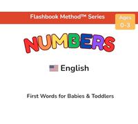 Numbers: First Words for Babies & Toddlers: A Word-First Learning Book Using the Flashbook Method™ (Flashbook Method™ Series)