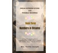 Numbers in Dreams: A Scripture-based guide to understanding possible dream symbols with wisdom, prayer, and discernment (Dream Interpretations and Possible Meanings)