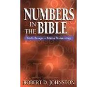 [(Numbers in the Bible : God's Design in Biblical Numerology)] [By (author) Robert Johnston] published on (December, 1999)