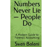 Numbers Never Lie - People Do: A Modern Guide to Forensic Accounting