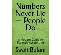 Numbers Never Lie - People Do: A Modern Guide to Forensic Accounting