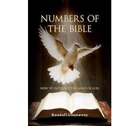 Numbers of the Bible: How To Interpret The Mind Of God: How To Interpret The Mind Of God: How to Interpret