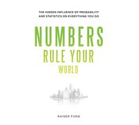 Numbers Rule Your World: The Hidden Influence of Probabilities and Statistics on Everything You Do (BUSINESS SKILLS AND DEVELOPMENT)