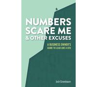 Numbers Scare Me & Other Excuses: A Business Owner’s Guide to Lead Like a CFO