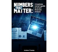Numbers That Matter: A Business Owner’s Guide to Smart Financial Choices
