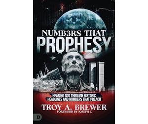 Numbers That Prophesy: Hearing God through Historic Headlines and Numbers That Preach