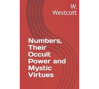 Numbers, Their Occult Power and Mystic Virtues