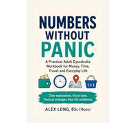 Numbers Without Panic: A Practical Adult Dyscalculia Workbook for Money, Time, Travel and Everyday Life