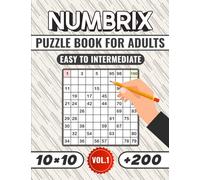 Numbrix (10×10) Puzzle Book For Adults (Vol.1) -Easy to Intermediate-: Over 200 Easy to Medium Numbrix (10x10) Puzzles With Solutions for Adults, Teens Seniors, and Brain Teasers lovers