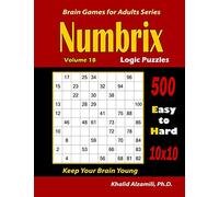 Numbrix Logic Puzzles: 500 Easy to Hard (10x10) :: Keep Your Brain Young: 18 (Brain Games for Adults)