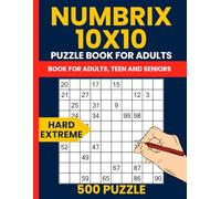 Numbrix Puzzle Book for Adults: 500 Hard to Extreme 10x10 Puzzles: Advanced & Expert-Level Number Path Challenges with Solutions Included