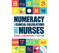 Numeracy and Clinical Calculations for Nurses, second edition