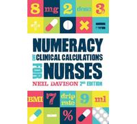 Numeracy and Clinical Calculations for Nurses, second edition