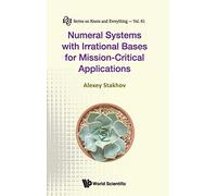 Numeral Systems With Irrational Bases For Mission-Critical Applications: 61 (Series on Knots & Everything)