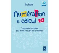 Numération et calcul CP + CD: Comprendre le nombre pour mieux résoudre les problèmes
