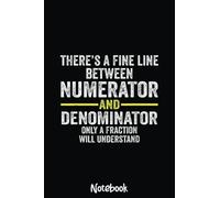 Numerator and Denominator - Math Teacher Funny Math Notebook: Graph Paper Notebook, Grid Paper for Math and Science Students, Quad Ruled 4x4 110 Pages, 6x6312