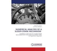 Numerical Analysis of a Slider-Crank Mechanism: NUMERICAL ANALYSIS OF A SLIDER-CRANK MECHANISM FOR A PICK AND PLACE ROBOT ARM: An Algorithmic Approach