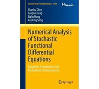 Numerical Analysis of Stochastic Functional Differential Equations: Longtime Asymptotics and Probabilistic Characteristics (Lecture Notes in Mathematics, 2399)