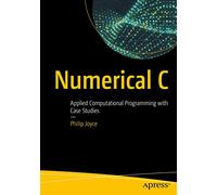 Numerical C: Applied Computational Programming with Case Studies