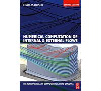 Numerical Computation of Internal and External Flows: v. 1: The Fundamentals of Computational Fluid Dynamics: Vol 1