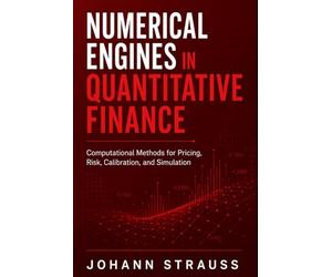 Numerical Engines in Quantitative Finance: Computational Methods for Pricing, Risk, Calibration, and Simulation