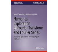 Numerical Exploration of Fourier Transform and Fourier Series: The Power Spectrum of Driven Damped Oscillators (Synthesis Lectures on Mathematics & Statistics)