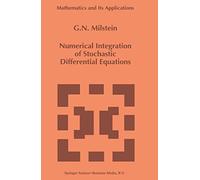 Numerical Integration of Stochastic Differential Equations: 313 (Mathematics and Its Applications, 313)