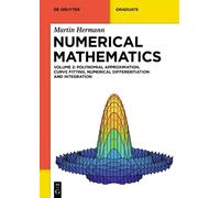 Numerical Mathematics: Polynomial Approximation, Curve Fitting, Numerical Differentiation and Integration, Initial- and Boundary Value Problems (De Gruyter Textbook)